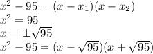 x^2-95=(x-x_1)(x-x_2)\\ x^2=95\\ x=\pm \sqrt{95}\\ x^2-95=(x-\sqrt{95})(x+\sqrt{95})