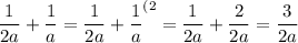 \dfrac 1{2a}+\dfrac1a=\dfrac 1{2a}+\dfrac1a^{(2}=\dfrac 1{2a}+\dfrac2{2a}=\dfrac 3{2a}