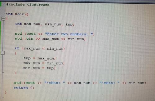 Написать программу нахождения максимального и минимального из двух заданных чисел. с++