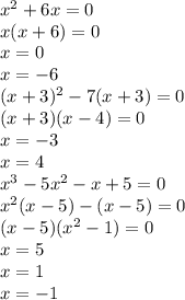 x^2+6x=0\\x(x+6)=0\\x=0\\x=-6\\(x+3)^2-7(x+3)=0\\(x+3)(x-4)=0\\x=-3\\x=4\\x^3-5x^2-x+5=0\\x^2(x-5)-(x-5)=0\\(x-5)(x^2-1)=0\\x=5\\x=1\\x=-1