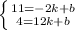 \left \{ {{11=-2k+b} \atop {4=12k+b}} \right.