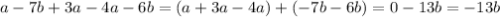 a-7b+3a-4a-6b=(a+3a-4a)+(-7b-6b)=0-13b=-13b