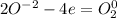 2O^{-2} -4e = O^{0}_{2}