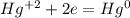 Hg^{+2} +2e = Hg^{0}