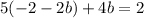 5(-2-2b)+4b=2