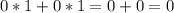 0 * 1 + 0 * 1 = 0 + 0 = 0