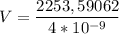 V = \dfrac{2253,59062}{4*10^{-9}}