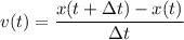 v(t)=\dfrac{x(t+\Delta t)-x(t)}{\Delta t}