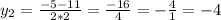 y_{2} = \frac{-5-11}{2*2} = \frac{-16}{4} = -\frac{4}{1} =-4