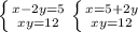 \left \{ {{x-2y=5} \atop {xy=12}} \right. \left \{ {{x=5+2y} \atop {xy=12}} \right.