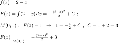 f(x)=2-x\\\\F(x)=\int (2-x)\, dx=-\frac{(2-x)^2}{2}+C\; ;\\\\M(0;1):\; \; F(0)=1\; \; \to \; \; 1=-\frac{4}{2}+C\; ,\; \; C=1+2=3\\\\F(x)\Big |_{M(0,1)}=-\frac{(2-x)^2}{2}+3