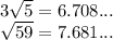 3 \sqrt{5} = 6.708... \\ \sqrt{59} = 7.681... \\