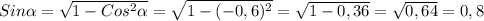 Sin \alpha = \sqrt{1-Cos ^{2} \alpha } = \sqrt{1-(-0,6) ^{2} } = \sqrt{1-0,36} = \sqrt{0,64}=0,8