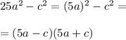 25a^2-c^2=(5a)^2-c^2= \\ \\ =(5a-c)(5a+c)