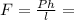 F= \frac{Ph}{l}=