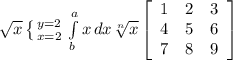 \sqrt{x} \left \{ {{y=2} \atop {x=2}} \right. \int\limits^a_b {x} \, dx \sqrt[n]{x} \left[\begin{array}{ccc}1&2&3\\4&5&6\\7&8&9\end{array}\right]