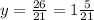 y= \frac{26}{21}=1 \frac{5}{21}