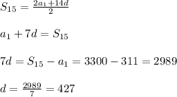 S _{15}= \frac{2 a_{1}+14d }{2}\\\\ a_{1}+7d=S _{15} \\\\7d= S_{15} - a_{1}=3300-311=2989\\\\d= \frac{2989}{7} =427