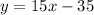 y = 15x-35