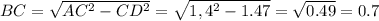 BC= \sqrt{AC^{2} - CD^{2} } = \sqrt{1,4^{2} -1.47 } = \sqrt{0.49} = 0.7
