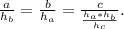 \frac{a}{h_b} =&#10;\frac{b}{h_a} = \frac{c}{ \frac{h_a*h_b}{h_c} } .