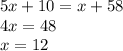 5x + 10 = x + 58 \\ 4x = 48 \\ x = 12