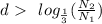 d \ \textgreater \ \ log_{ \frac{1}{3} }(\frac{N_2}{N_1})