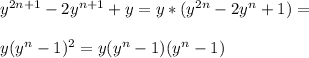 y^{2n+1} -2 y^{n+1} +y=y*( y^{2n} -2y^n+1)= \\ \\ y(y^n-1)^2=y(y^n-1)(y^n-1) \\ \\