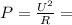 P= \frac{U^2}{R}=