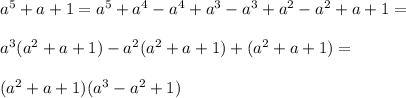 a^5+a+1=a^5+a^4-a^4+a^3-a^3+a^2-a^2+a+1= \\ \\ a^3(a^2+a+1)-a^2(a^2+a+1)+(a^2+a+1)= \\ \\ (a^2+a+1)(a^3-a^2+1) \\ \\