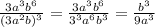 \frac{3a^3b^6}{(3a^2b)^3}= \frac{3a^3b^6}{3^3a^6b^3}= \frac{b^3}{9a^3}