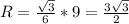 R = \frac{ \sqrt{3} }{6} * 9 = \frac{3\sqrt{3}}{2}