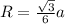 R = \frac{ \sqrt{3} }{6} a