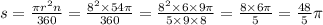 s = \frac{\pi {r}^{2} n}{360} = \frac{ {8}^{2} \times 54\pi}{360} = \frac{ {8}^{2} \times 6 \times 9\pi }{5 \times 9 \times 8} = \frac{8 \times 6\pi}{5} = \frac{48}{5} \pi