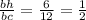 \frac{bh}{bc} = \frac{6}{12} = \frac{1}{2}