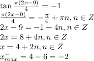 \tan \frac{\pi(2x-9)}{4} = -1 \\&#10; \frac{\pi(2x-9)}{4} = -\frac{\pi}{4} + \pi n, n \in Z \\&#10;2x - 9 = -1+ 4n, n \in Z \\&#10;2x = 8 +4n, n \in Z \\&#10;x = 4 + 2n, n \in Z \\&#10;x^{-}_{max} = 4 - 6 = -2