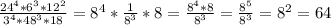 \frac {24^{4}*6^{3}*12^{2}}{3^{4}*48^{3}*18}= 8^{4}* \frac{1}{8^{3}} *8= \frac{8^{4}*8}{8^{3}} = \frac{8^{5}}{8^{3}}=8^{2}=64