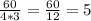 \frac{60}{4 * 3} = \frac{60}{12} = 5