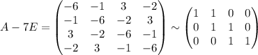 A-7E=\begin{pmatrix} -6 & -1 & 3 & -2 \\ -1 & -6 & -2 & 3 \\ 3 & -2 & -6 & -1 \\ -2 & 3 & -1 & -6 \end{pmatrix}\sim \begin{pmatrix} 1&1&0&0\\0 & 1 & 1 & 0 \\ 0 & 0 & 1 & 1 \end{pmatrix}