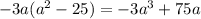 - 3 a({a}^{2} - 25) = - 3 {a}^{3} + 75a