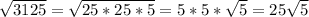 \sqrt{3125}= \sqrt{25*25*5} =5*5 *\sqrt{5} =25 \sqrt{5}
