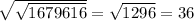 \sqrt{ \sqrt{1679616} } = \sqrt{1296} =36