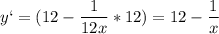 \displaystyle y`=(12- \frac{1}{12x}*12)=12- \frac{1}{x}