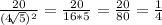 \frac{20}{(4 {\sqrt[]{5}})^{2}}=\frac{20}{16*5}=\frac{20}{80}=\frac{1}{4}