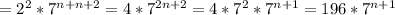 =2^2*7^{n+n+2}=4*7^{2n+2}=4*7^2*7^{n+1}=196*7^{n+1}