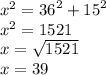 {x}^{2} = {36}^{2} + {15}^{2} \\ {x}^{2} = 1521 \\ x = \sqrt{1521} \\ x = 39