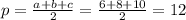 p= \frac{a+b+c}{2} = \frac{6+8+10}{2}=12