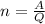 n = \frac{A}{Q}