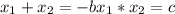 x_{1} + x_{2} = -b x_{1} * x_{2} =c