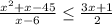 \frac{x^{2}+x-45}{x-6}\leq \frac{3x+1}{2}